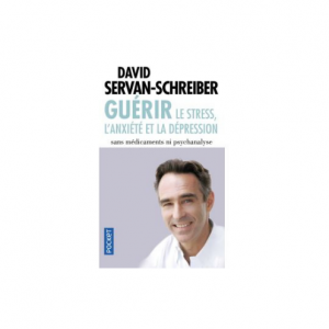 GUERIR LE STRESS, L'ANXIETE ET LA DEPRESSION -DAVID SERVAN SCHREIBER-