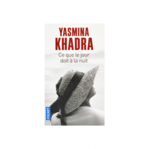 CE QUE LE JOUR DOIT A LA NUIT -YASMINA KHADRA-