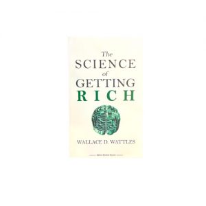 The science of getting rich -Wallace D.Waltles-